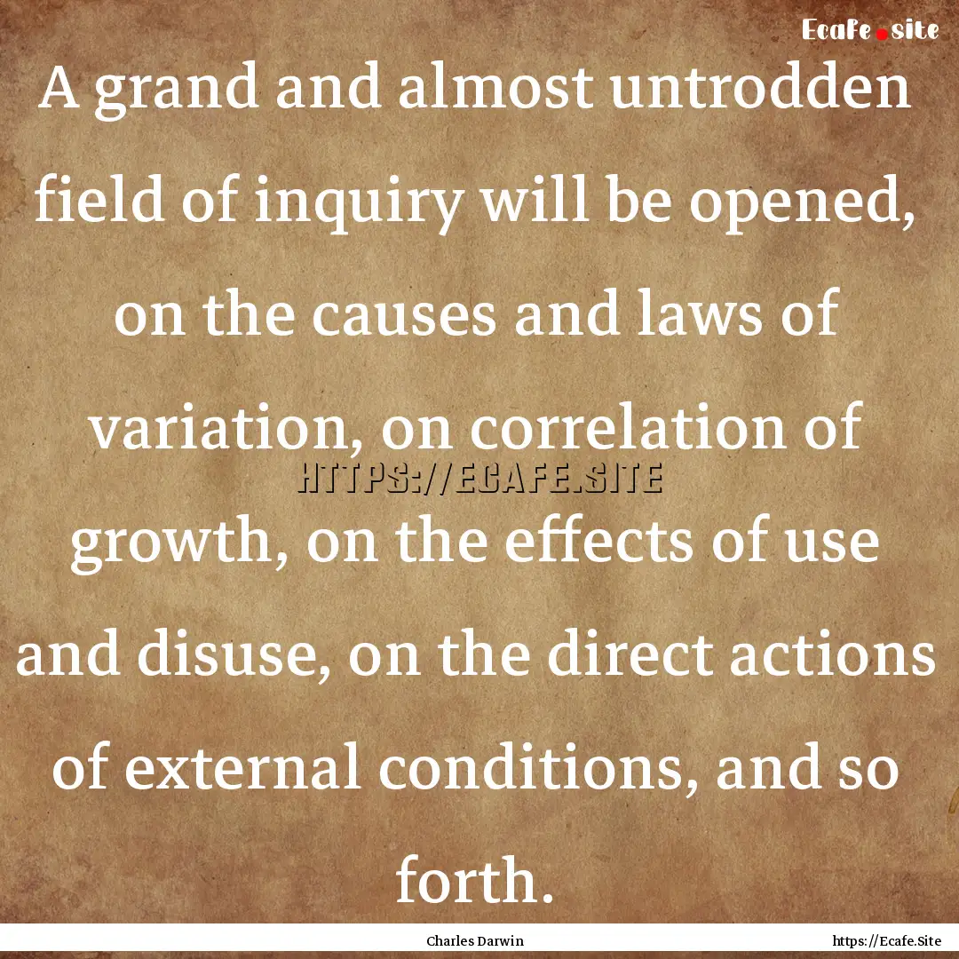 A grand and almost untrodden field of inquiry.... : Quote by Charles Darwin