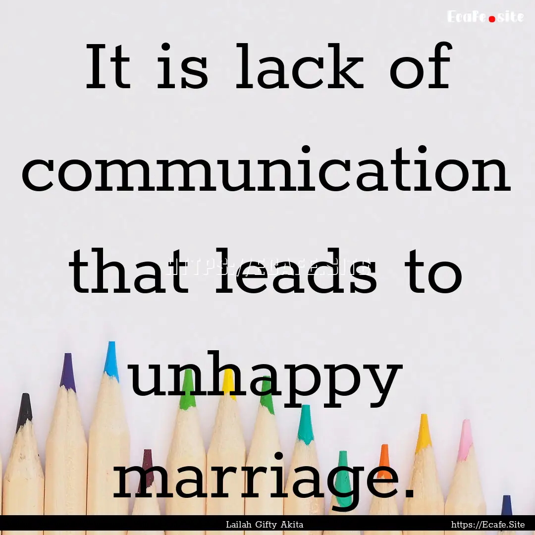 It is lack of communication that leads to.... : Quote by Lailah Gifty Akita