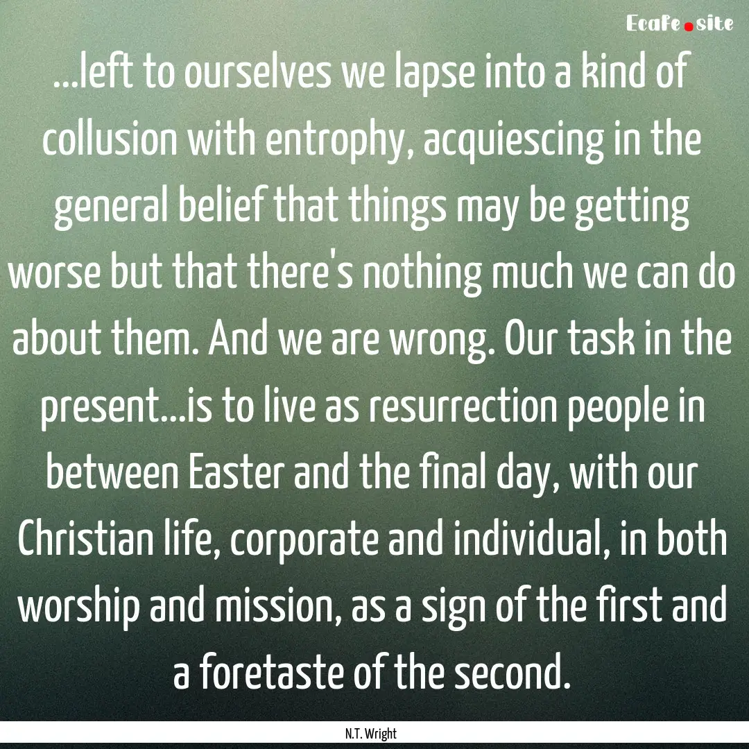 ...left to ourselves we lapse into a kind.... : Quote by N.T. Wright