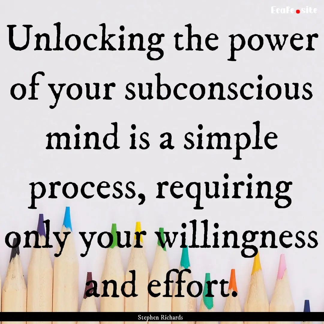 Unlocking the power of your subconscious.... : Quote by Stephen Richards