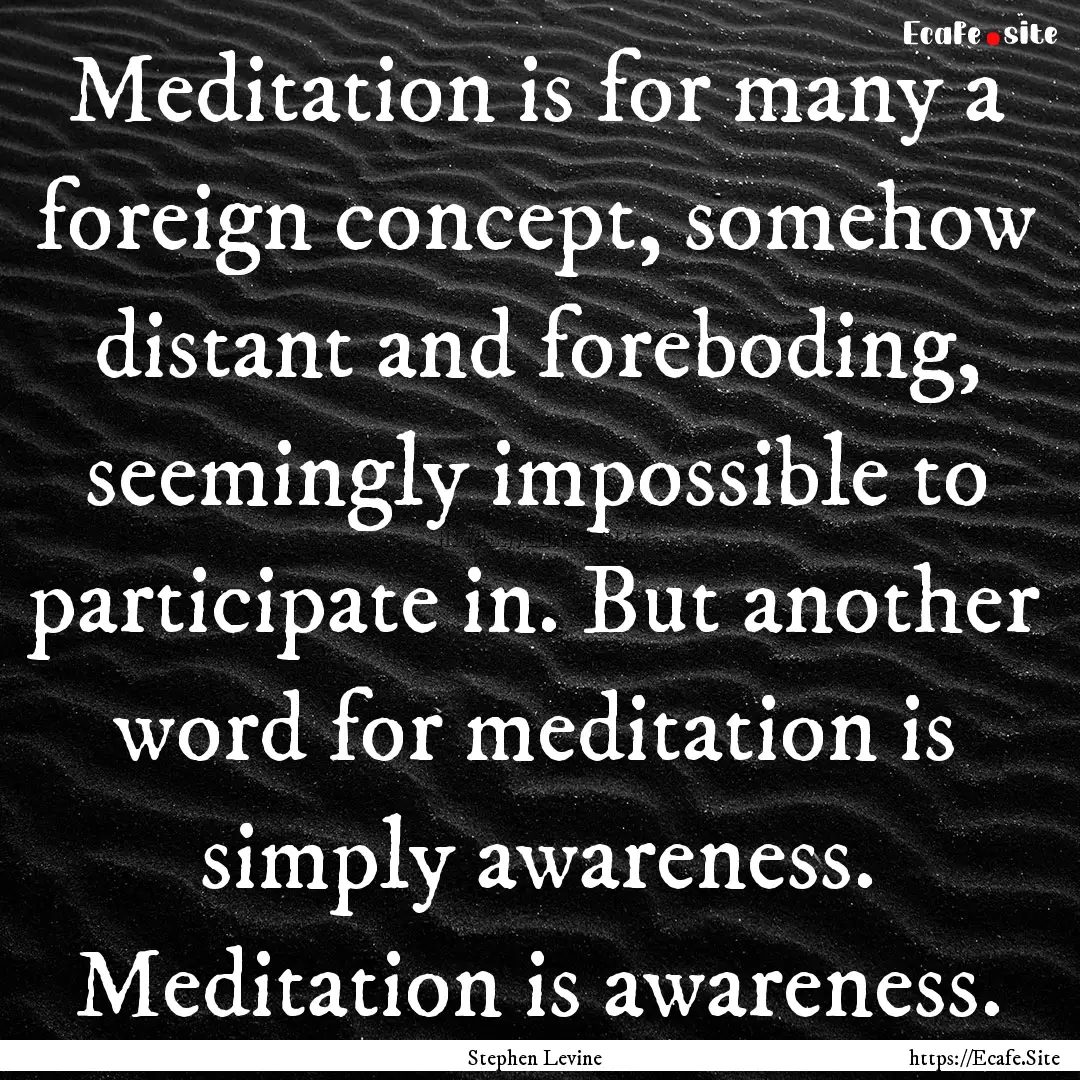 Meditation is for many a foreign concept,.... : Quote by Stephen Levine