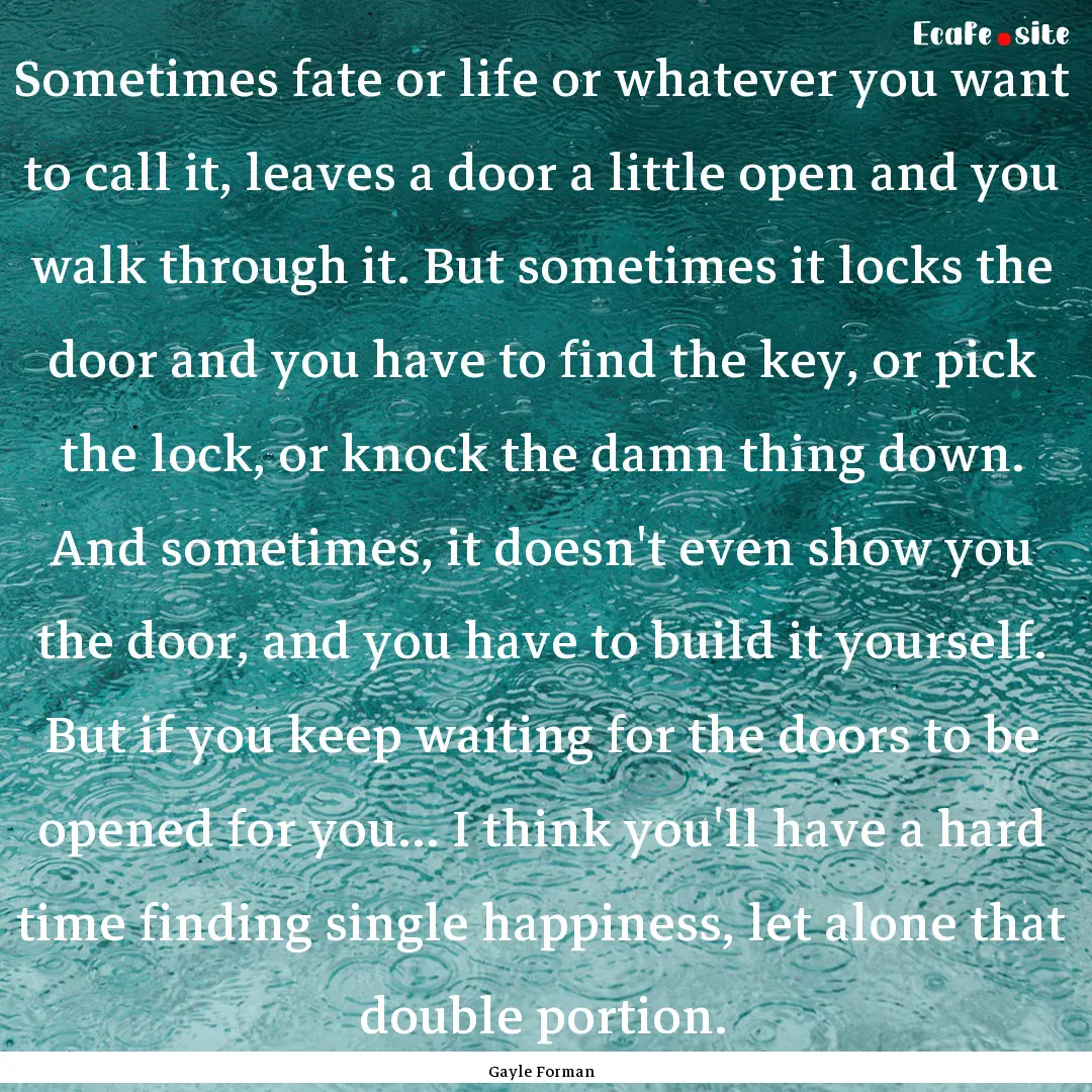 Sometimes fate or life or whatever you want.... : Quote by Gayle Forman