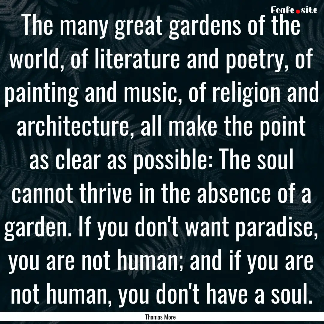 The many great gardens of the world, of literature.... : Quote by Thomas More