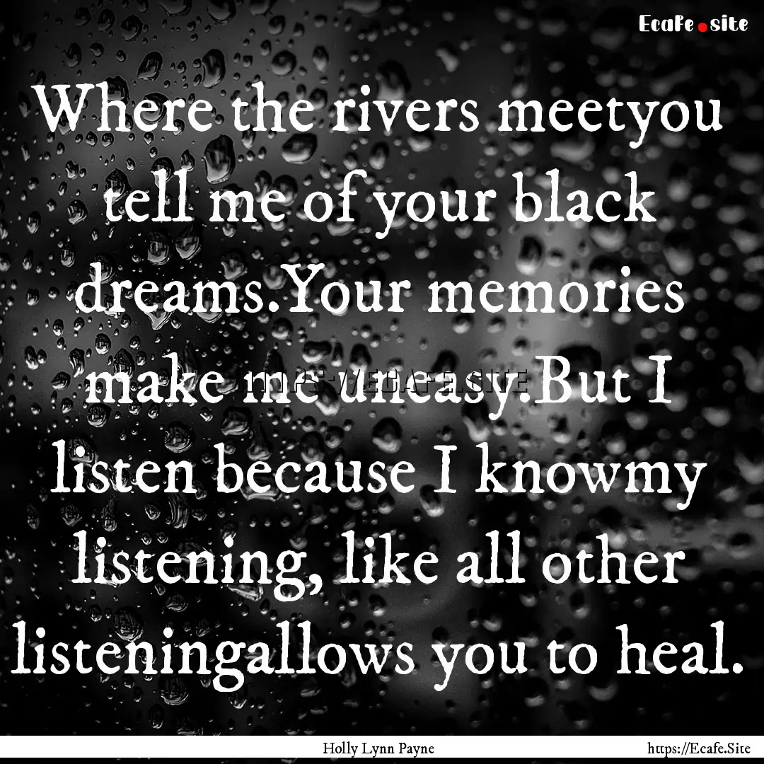 Where the rivers meetyou tell me of your.... : Quote by Holly Lynn Payne