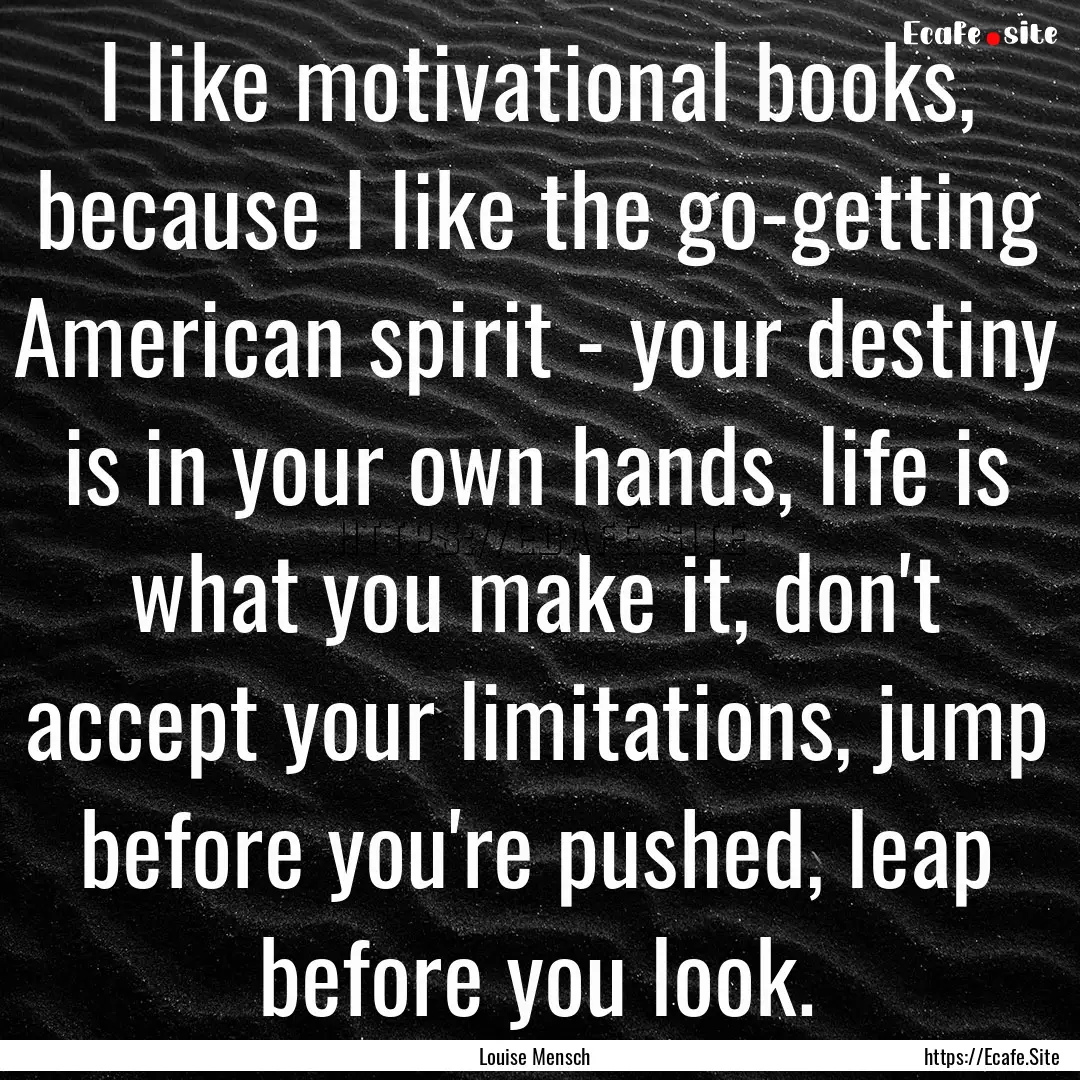 I like motivational books, because I like.... : Quote by Louise Mensch