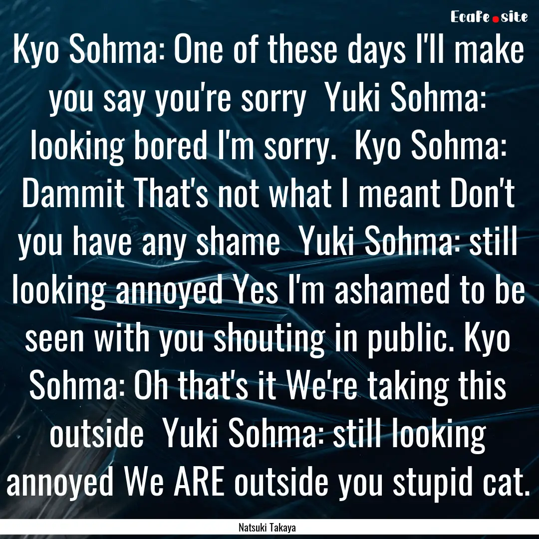 Kyo Sohma: One of these days I'll make you.... : Quote by Natsuki Takaya