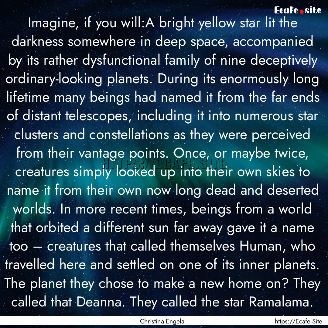 Imagine, if you will:A bright yellow star.... : Quote by Christina Engela