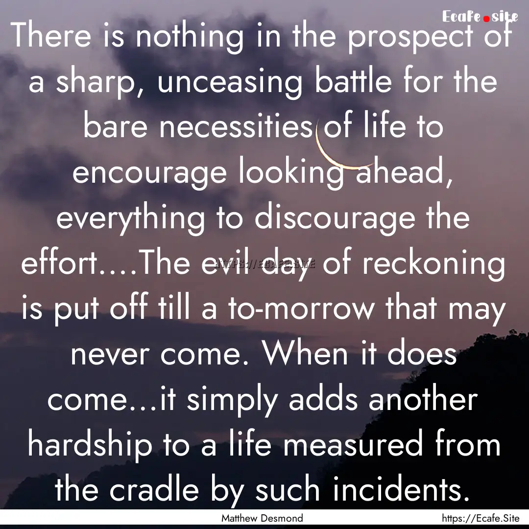 There is nothing in the prospect of a sharp,.... : Quote by Matthew Desmond