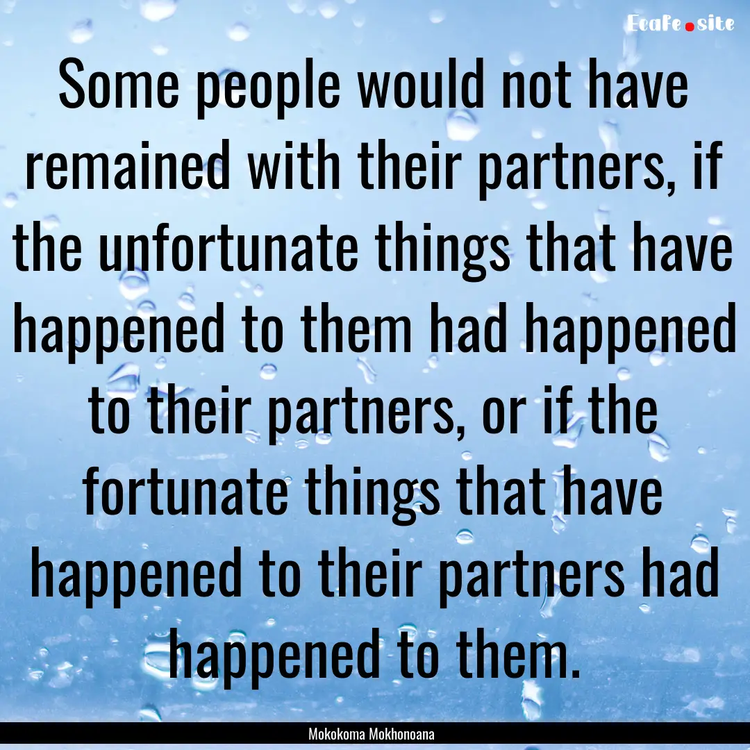 Some people would not have remained with.... : Quote by Mokokoma Mokhonoana