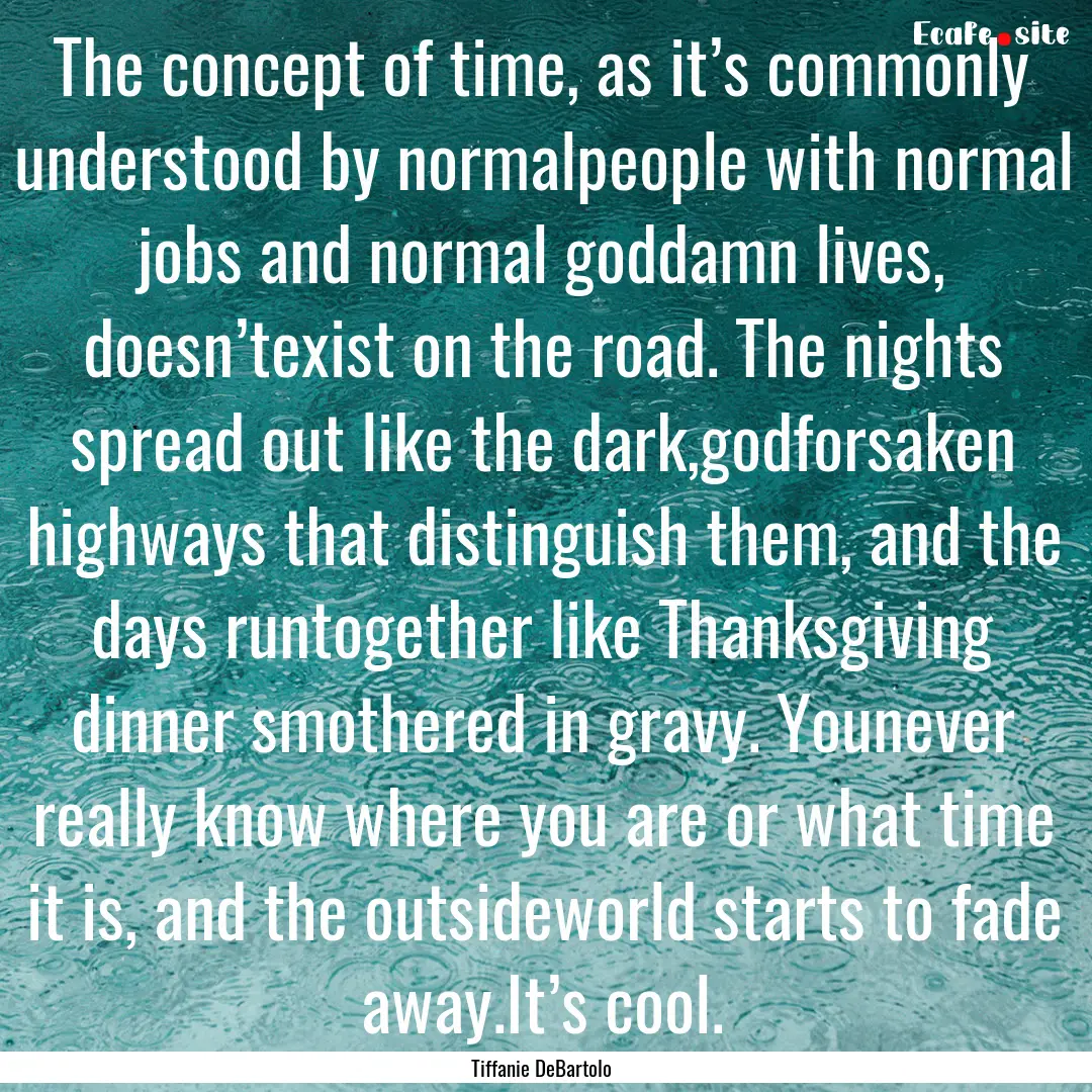 The concept of time, as it’s commonly understood.... : Quote by Tiffanie DeBartolo