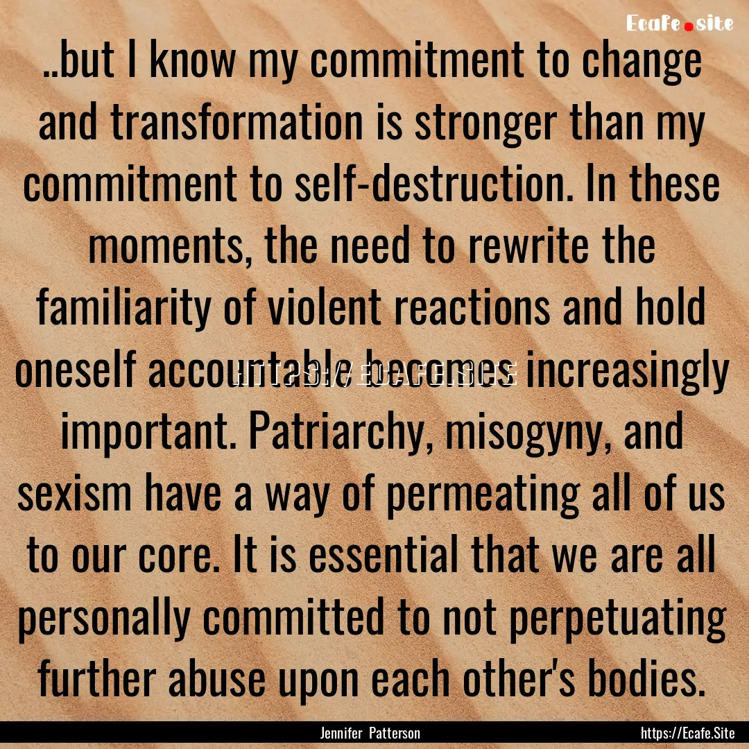 ..but I know my commitment to change and.... : Quote by Jennifer Patterson