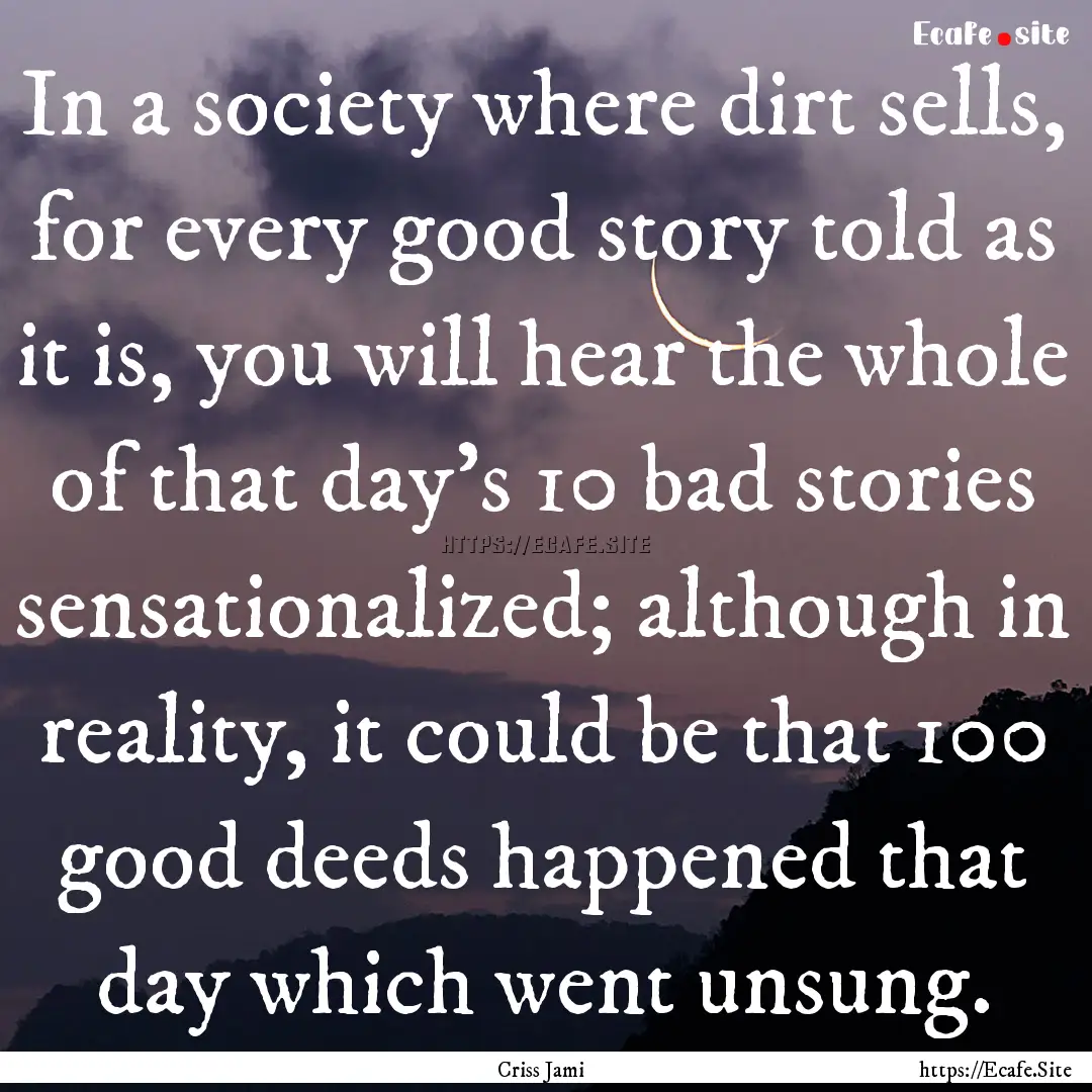 In a society where dirt sells, for every.... : Quote by Criss Jami