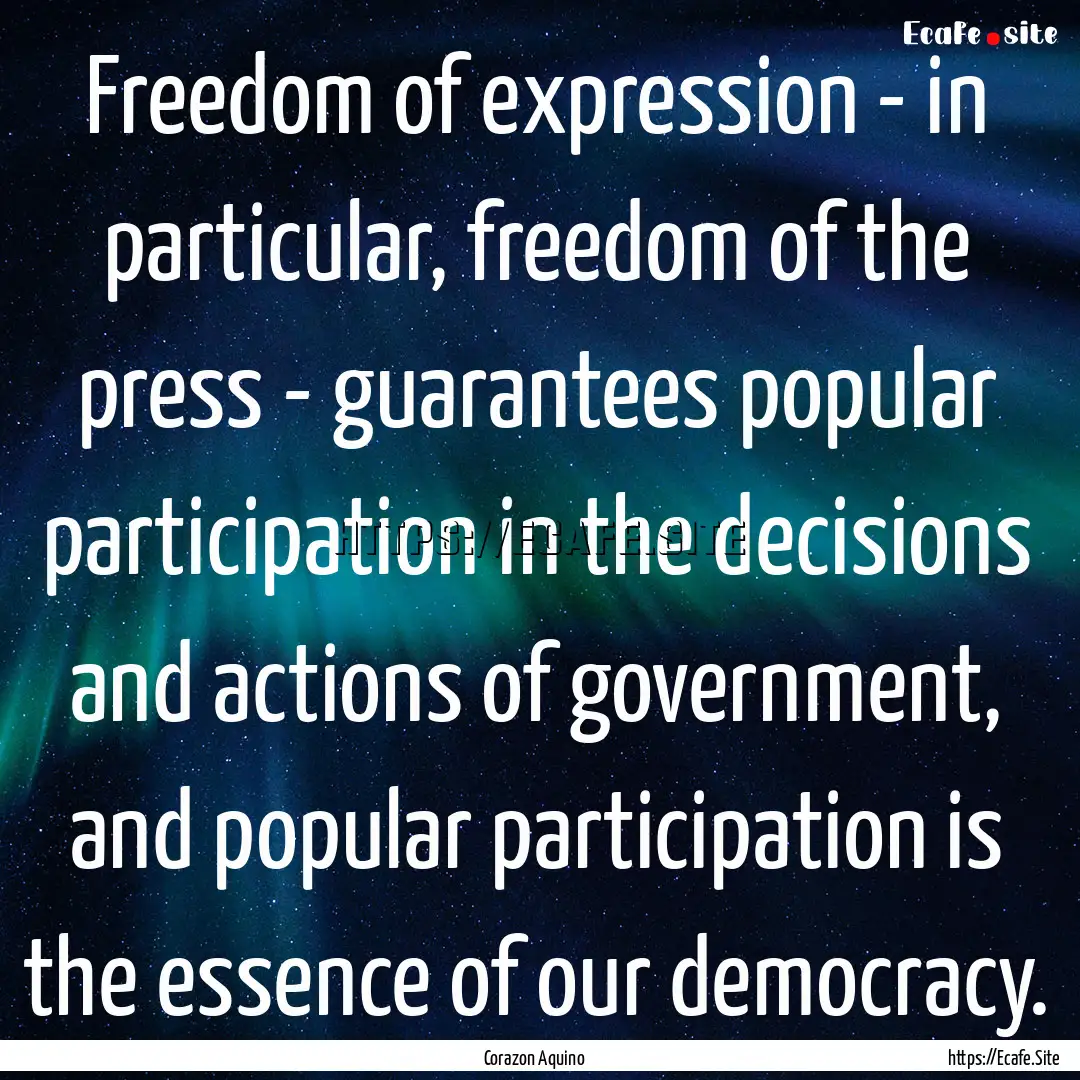 Freedom of expression - in particular, freedom.... : Quote by Corazon Aquino