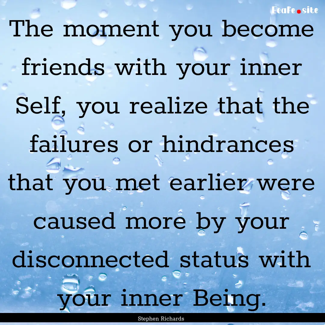 The moment you become friends with your inner.... : Quote by Stephen Richards