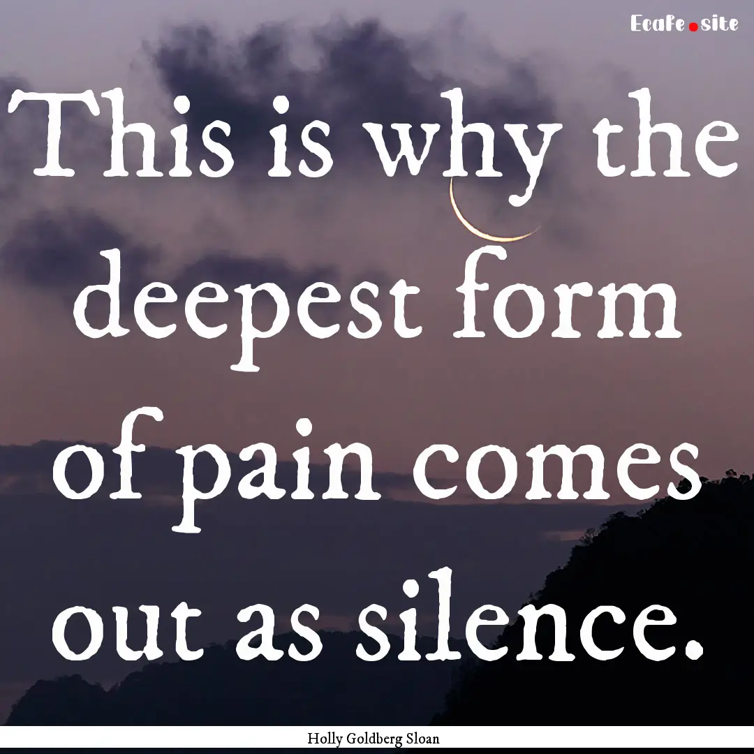 This is why the deepest form of pain comes.... : Quote by Holly Goldberg Sloan