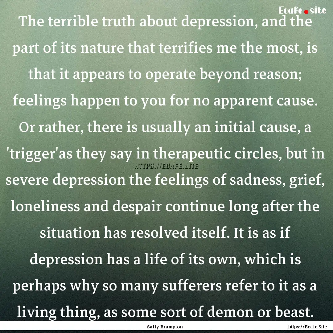 The terrible truth about depression, and.... : Quote by Sally Brampton