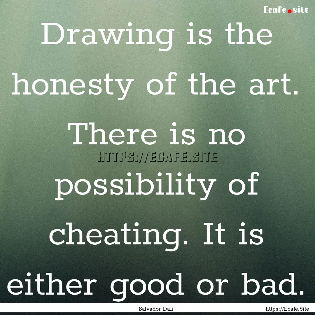 Drawing is the honesty of the art. There.... : Quote by Salvador Dali