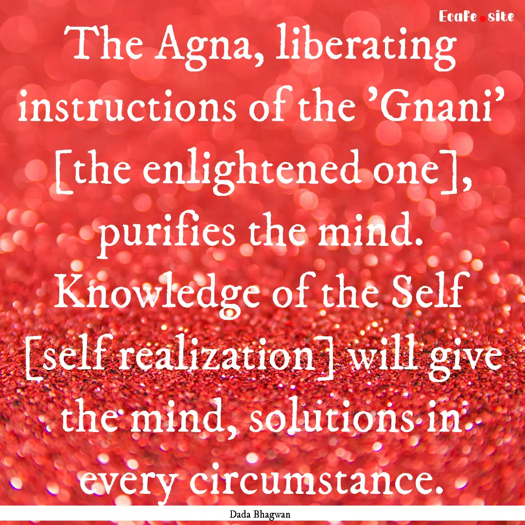 The Agna, liberating instructions of the.... : Quote by Dada Bhagwan