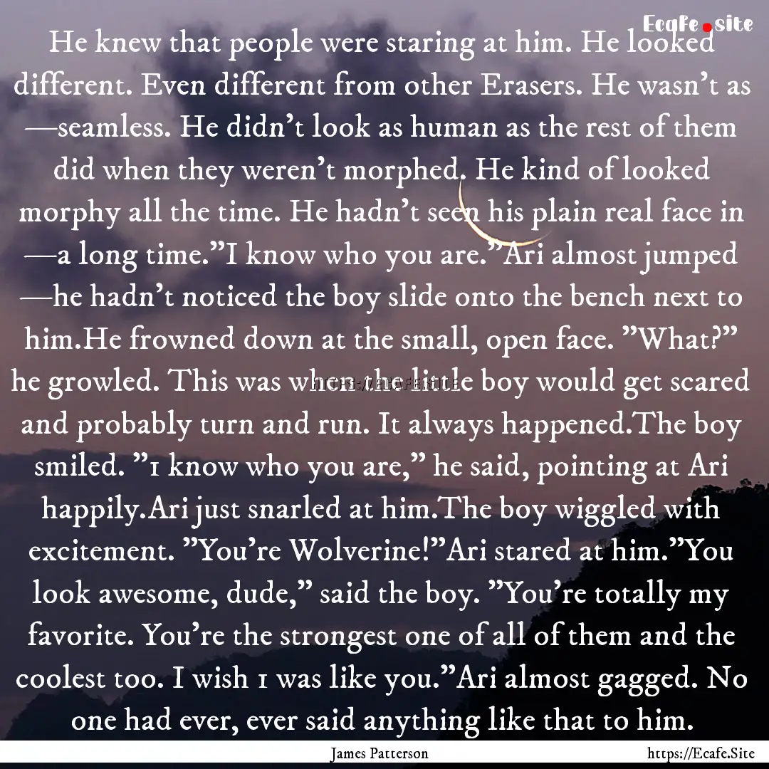 He knew that people were staring at him..... : Quote by James Patterson