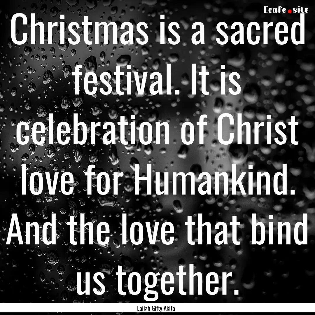 Christmas is a sacred festival. It is celebration.... : Quote by Lailah Gifty Akita