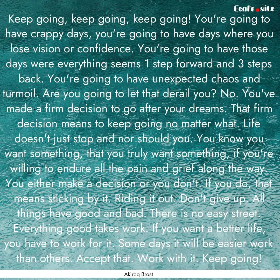 Keep going, keep going, keep going! You're.... : Quote by Akiroq Brost