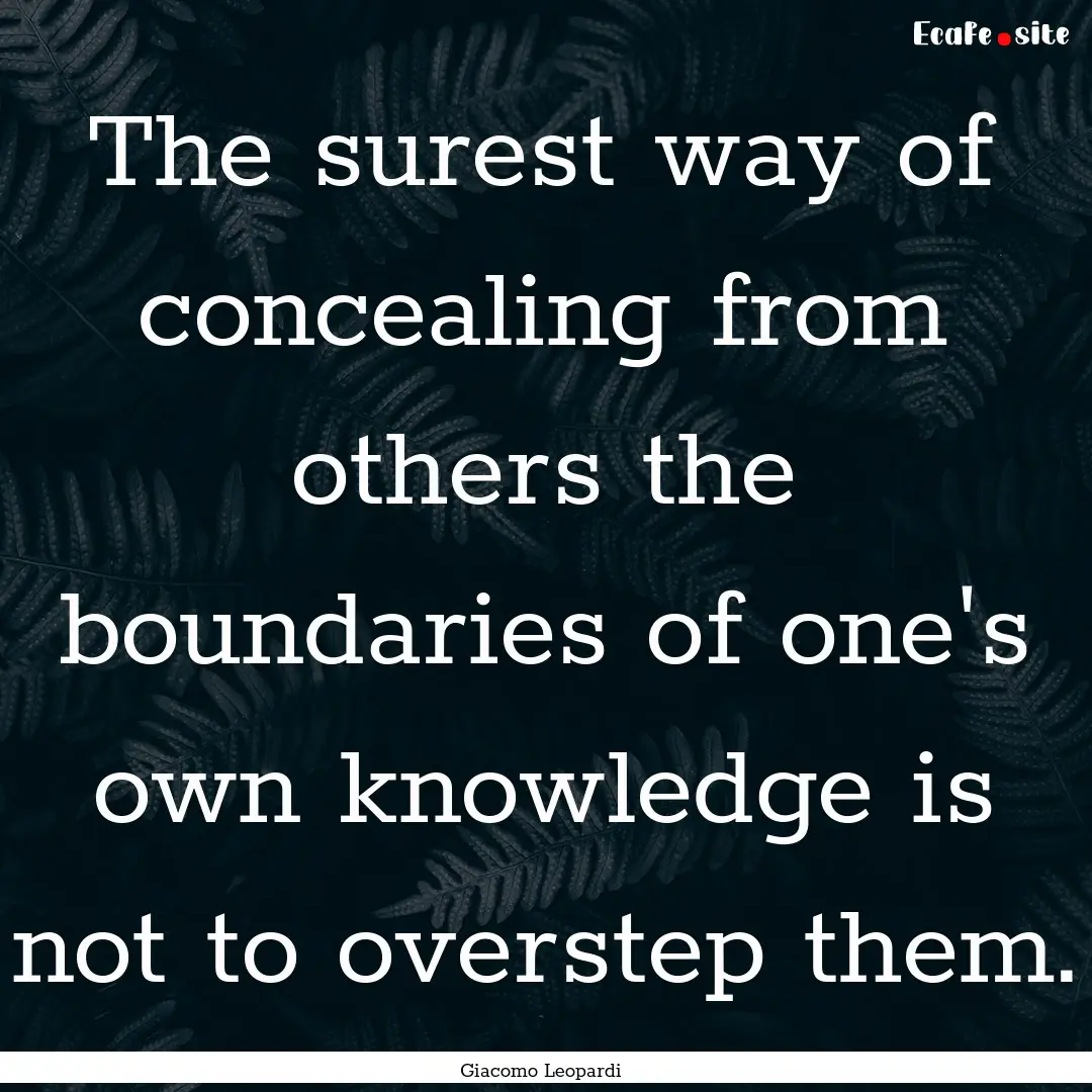 The surest way of concealing from others.... : Quote by Giacomo Leopardi