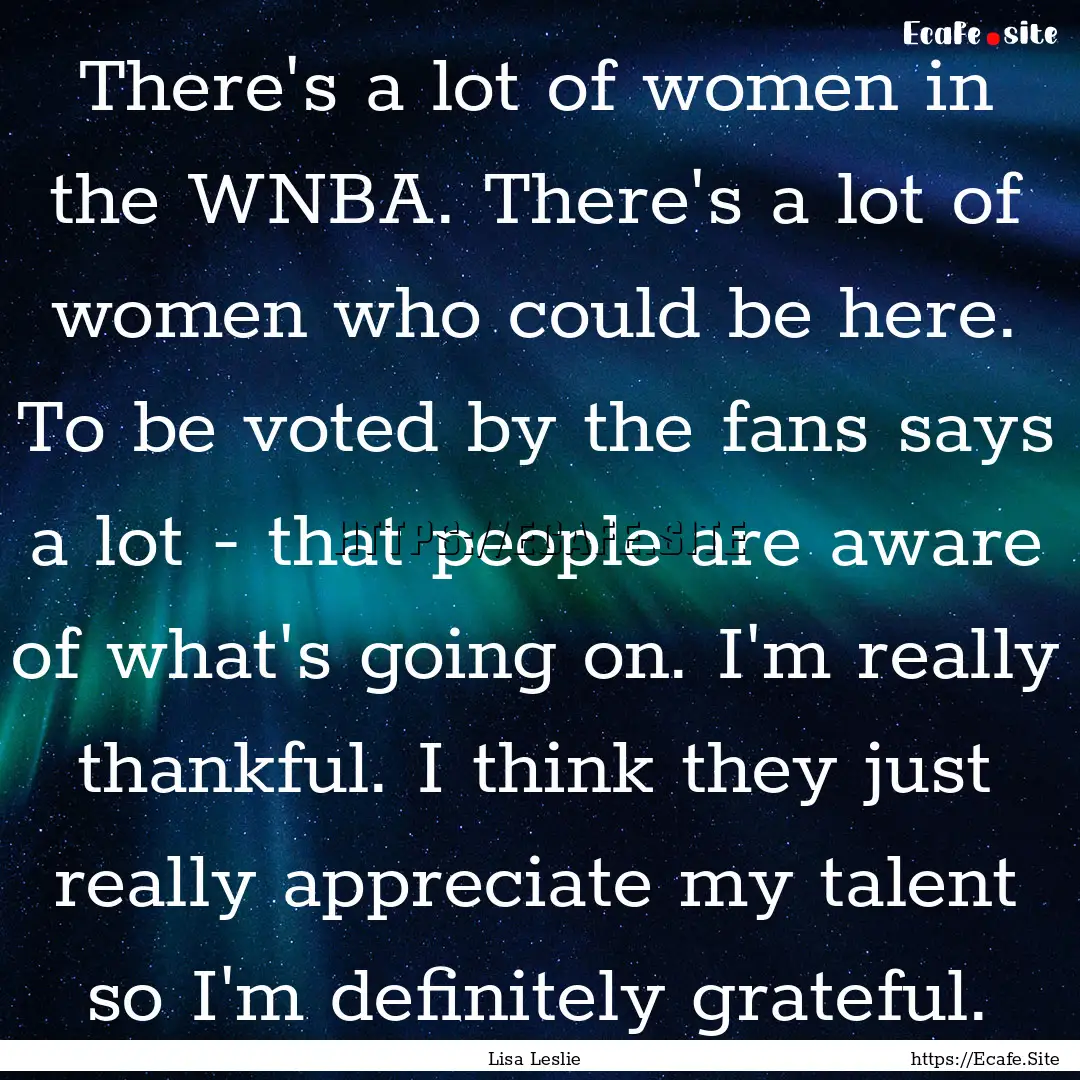 There's a lot of women in the WNBA. There's.... : Quote by Lisa Leslie