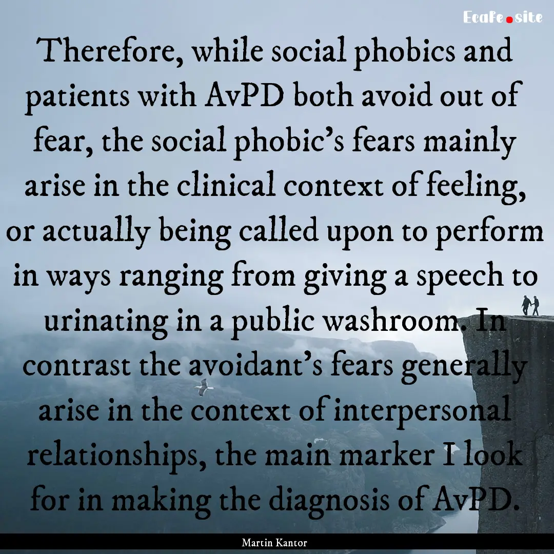 Therefore, while social phobics and patients.... : Quote by Martin Kantor