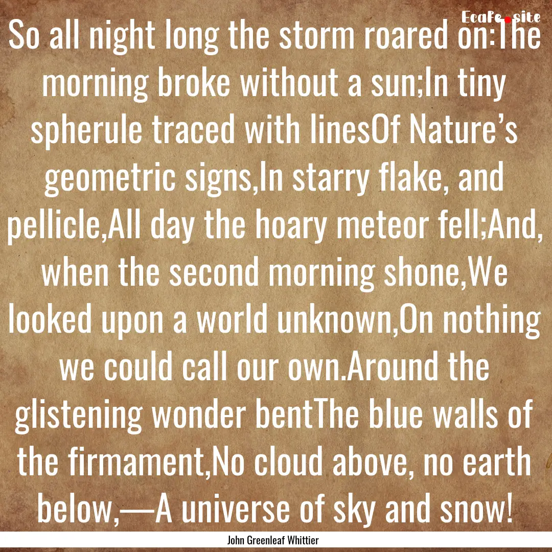 So all night long the storm roared on:The.... : Quote by John Greenleaf Whittier