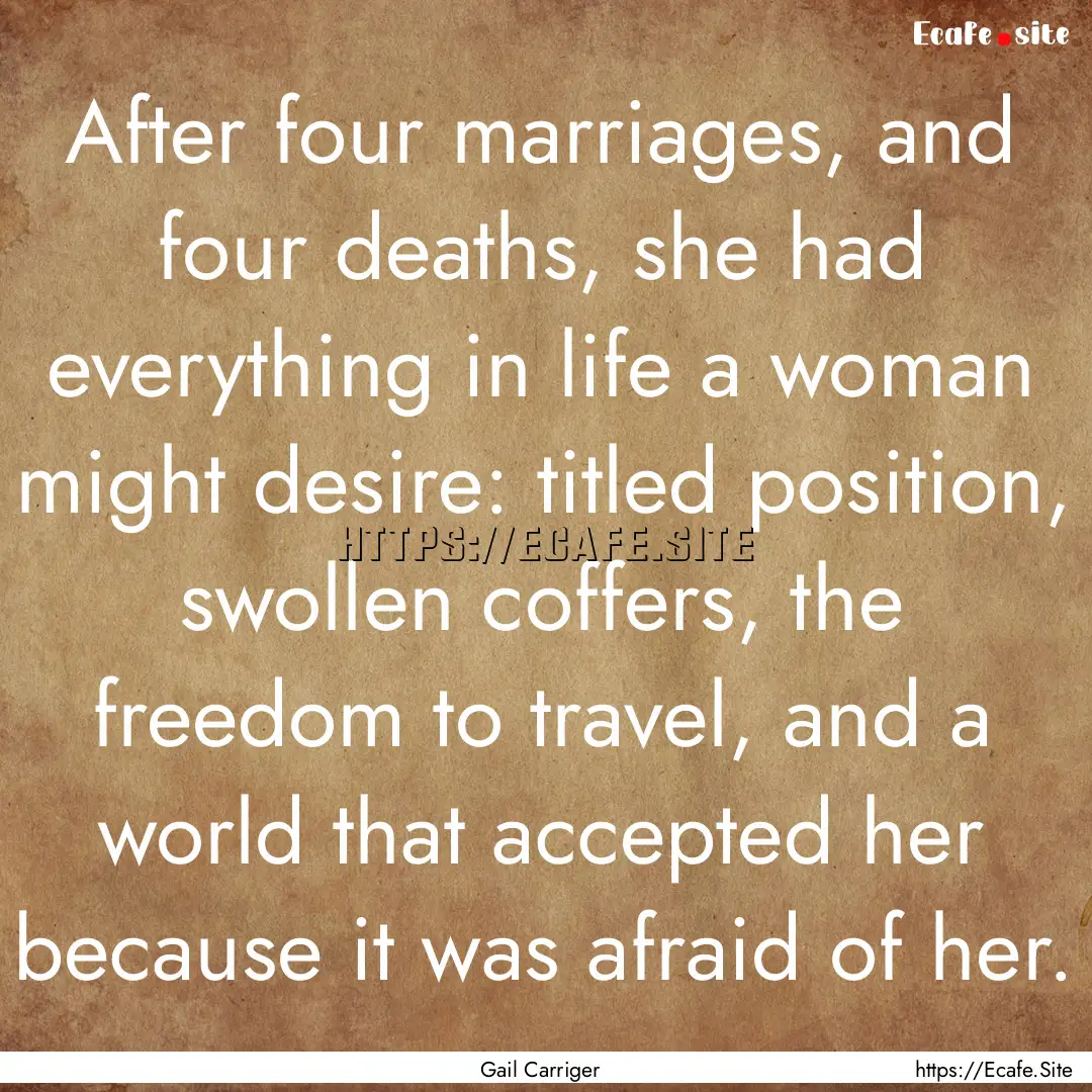 After four marriages, and four deaths, she.... : Quote by Gail Carriger