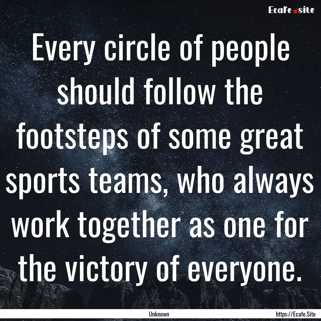 Every circle of people should follow the.... : Quote by Unknown