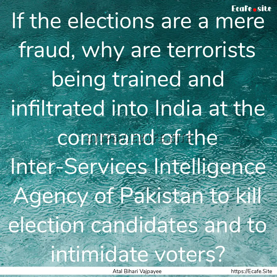 If the elections are a mere fraud, why are.... : Quote by Atal Bihari Vajpayee