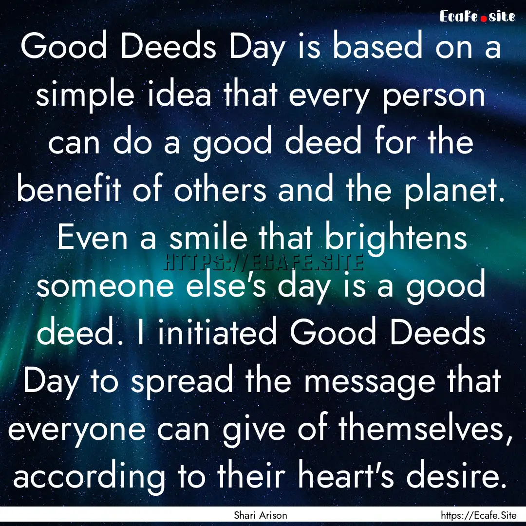 Good Deeds Day is based on a simple idea.... : Quote by Shari Arison