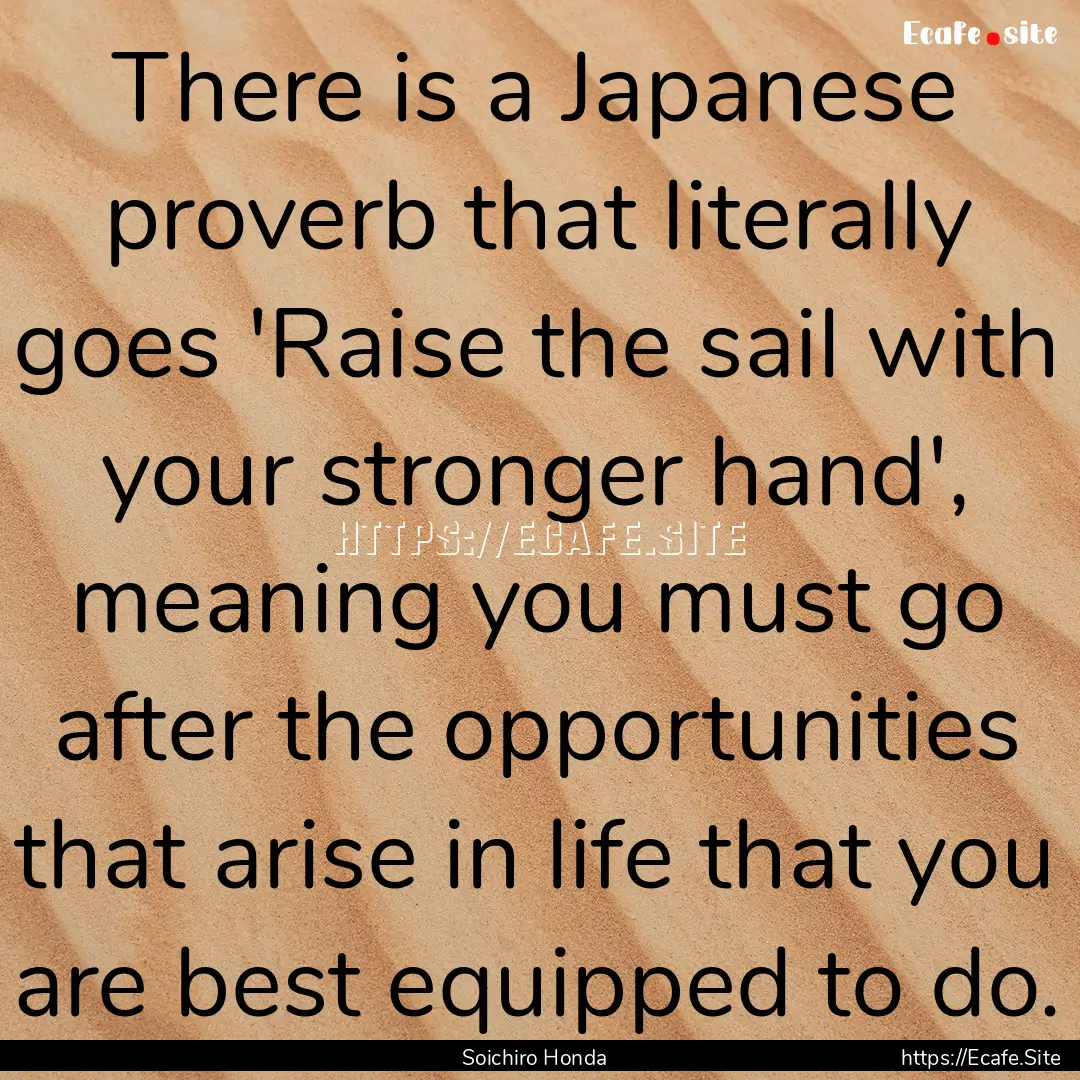 There is a Japanese proverb that literally.... : Quote by Soichiro Honda