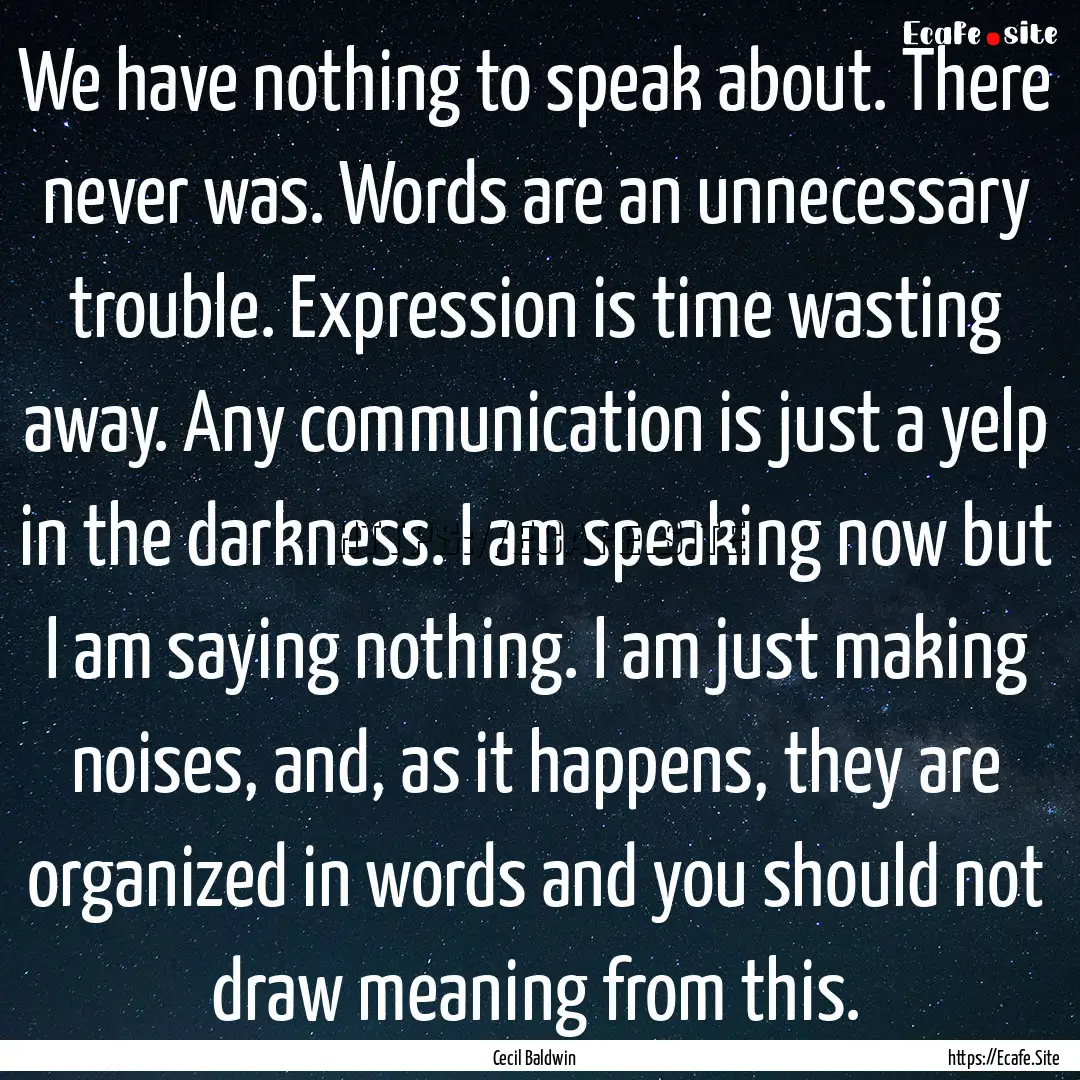 We have nothing to speak about. There never.... : Quote by Cecil Baldwin