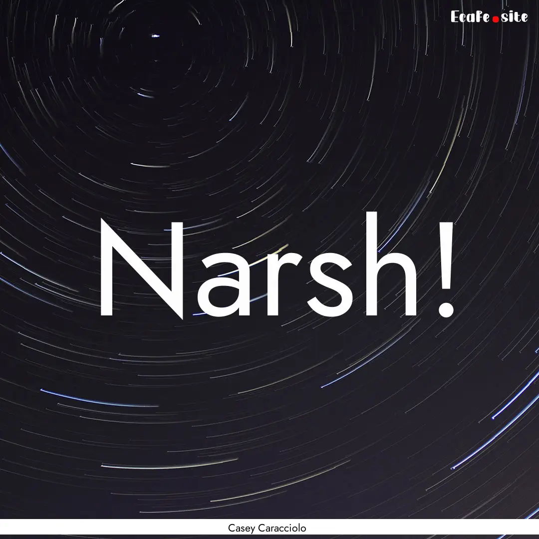 Narsh! : Quote by Casey Caracciolo