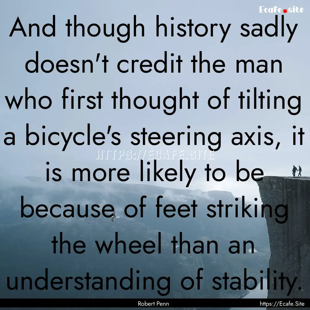 And though history sadly doesn't credit the.... : Quote by Robert Penn