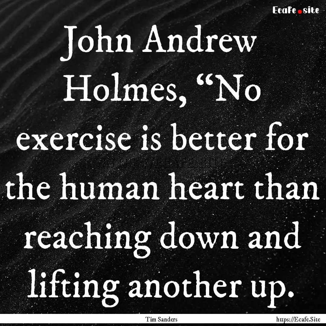 John Andrew Holmes, “No exercise is better.... : Quote by Tim Sanders