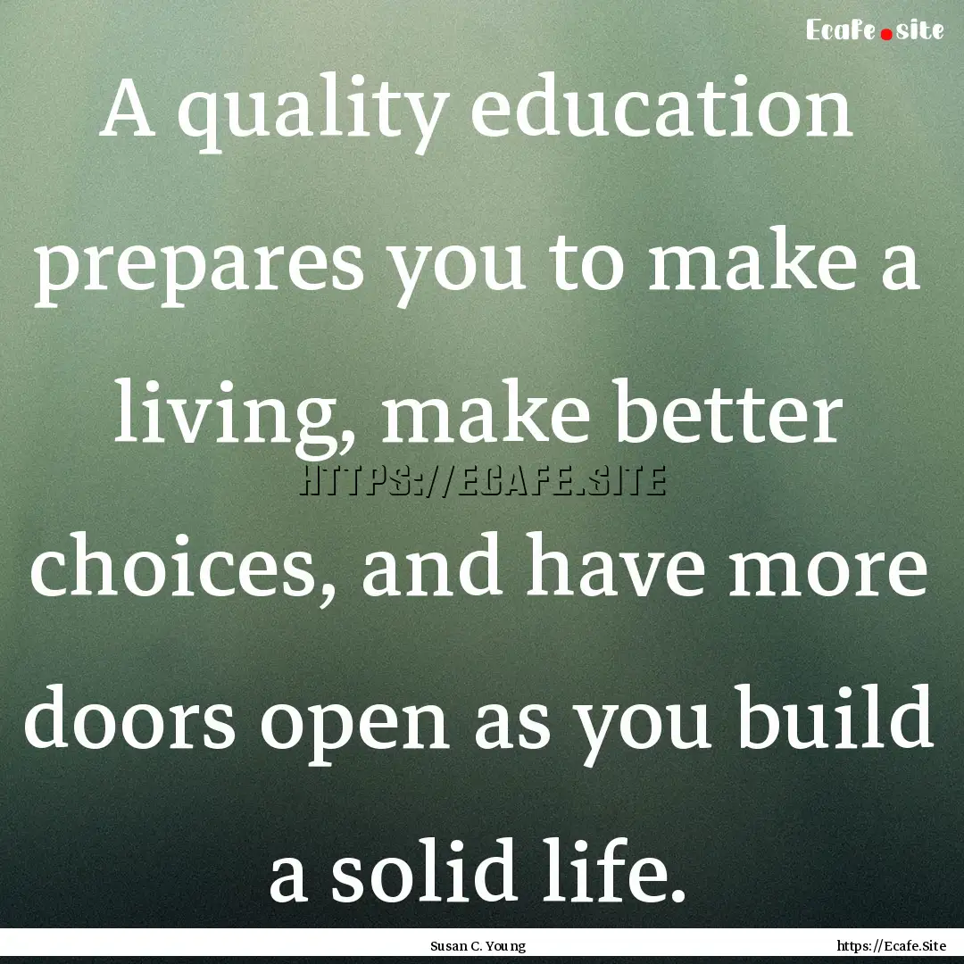 A quality education prepares you to make.... : Quote by Susan C. Young