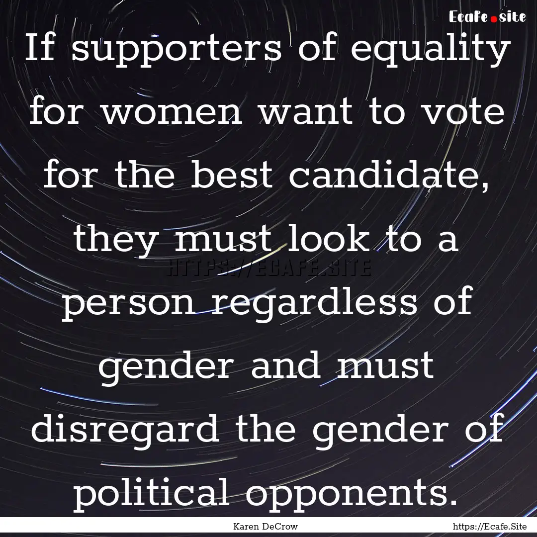 If supporters of equality for women want.... : Quote by Karen DeCrow