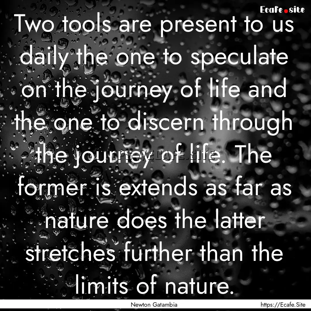 Two tools are present to us daily the one.... : Quote by Newton Gatambia