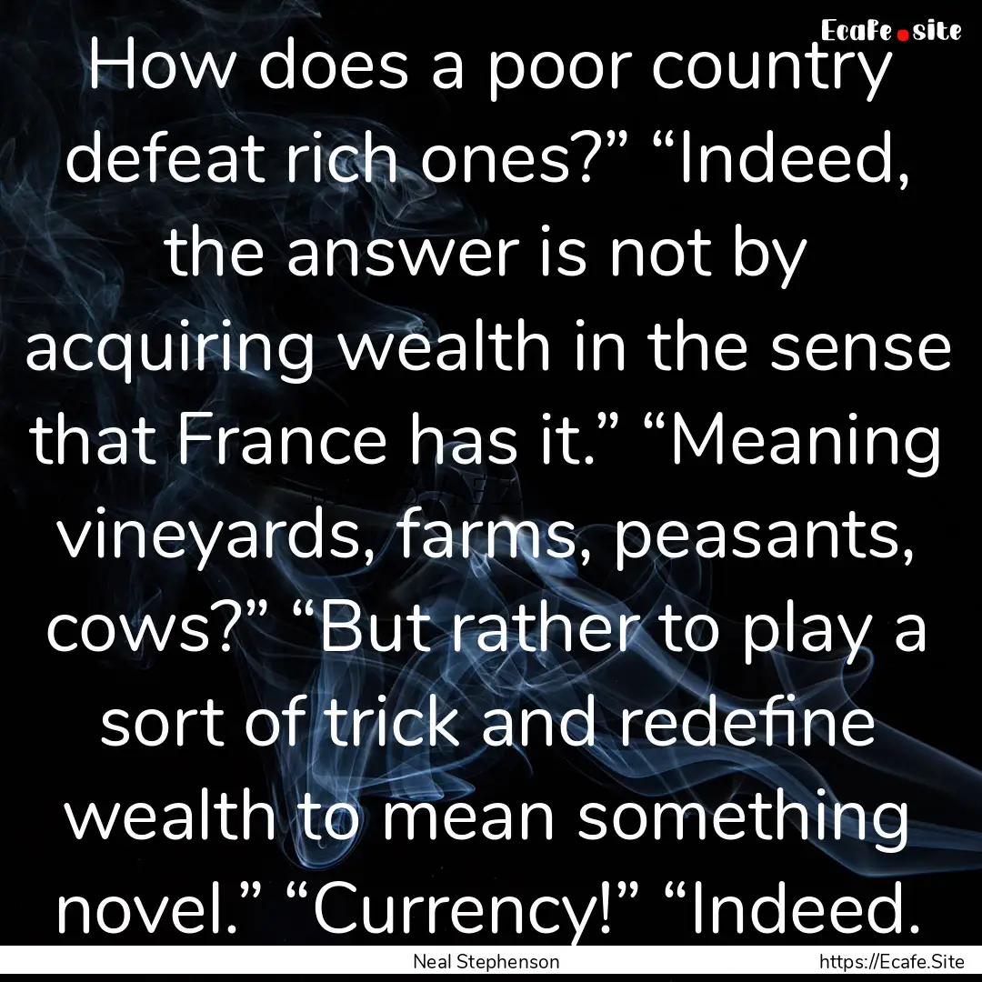 How does a poor country defeat rich ones?”.... : Quote by Neal Stephenson