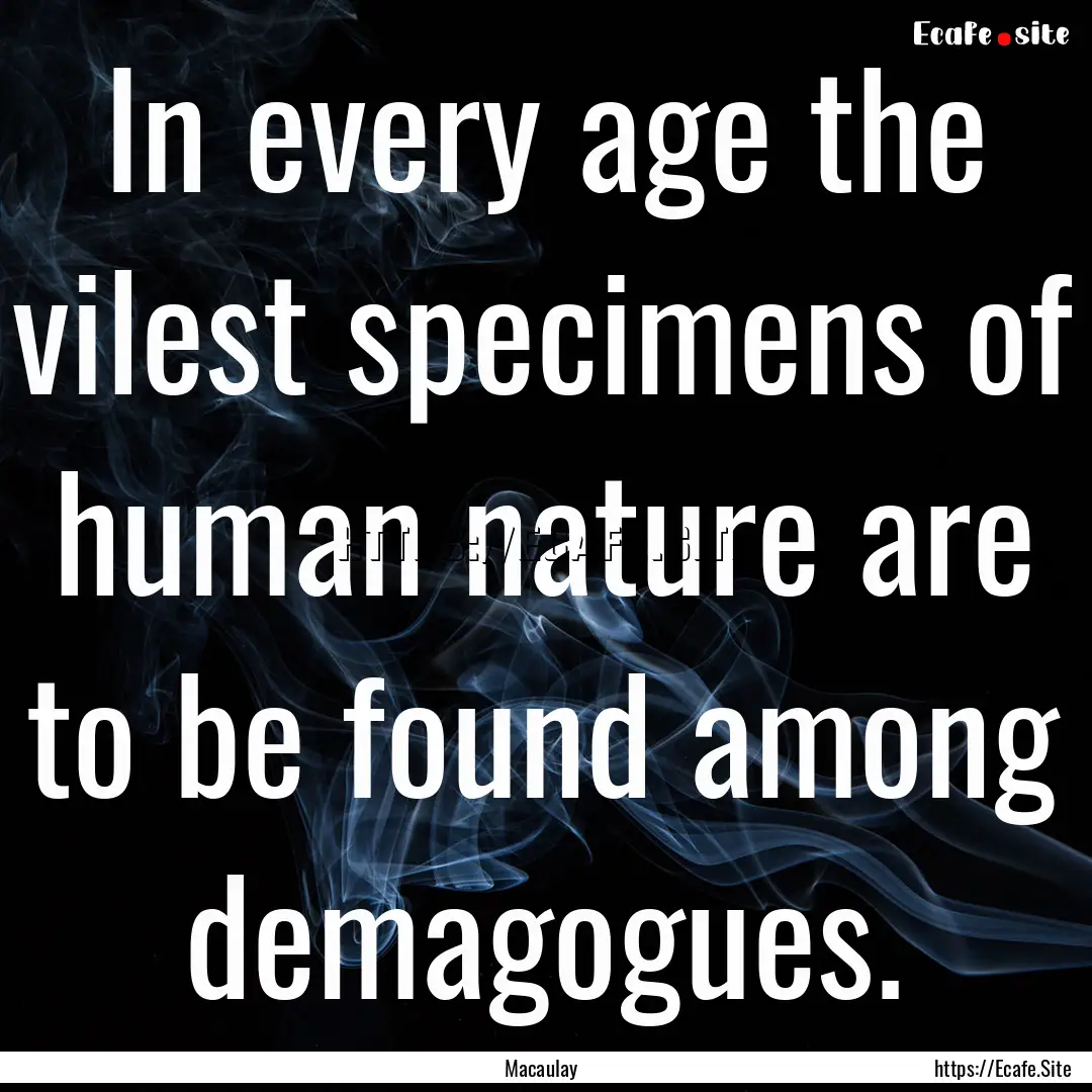 In every age the vilest specimens of human.... : Quote by Macaulay