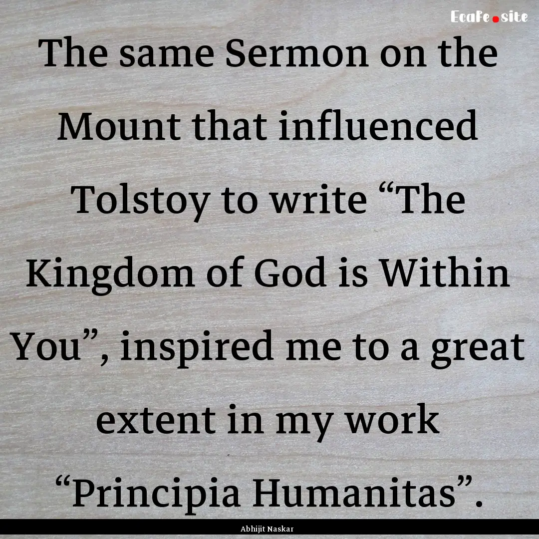 The same Sermon on the Mount that influenced.... : Quote by Abhijit Naskar