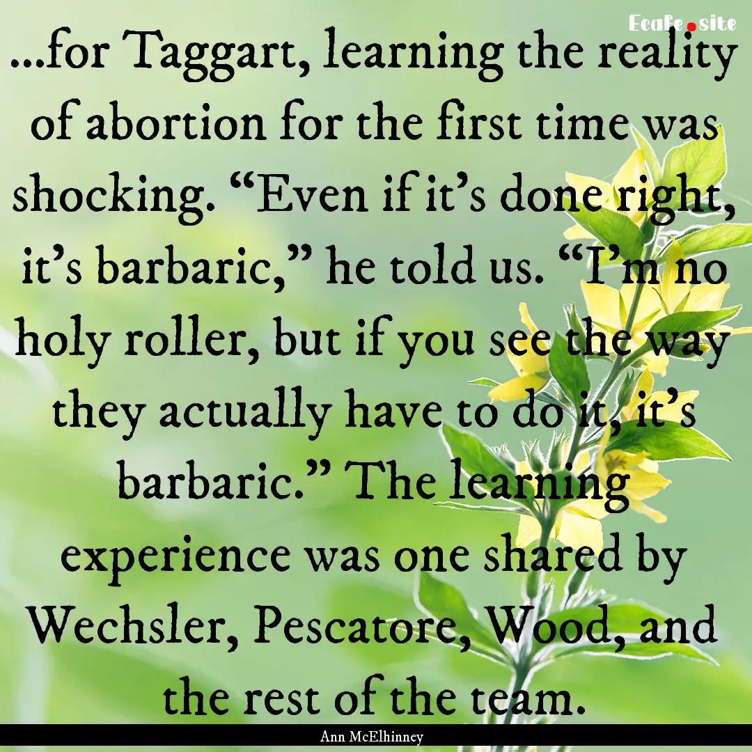 ...for Taggart, learning the reality of abortion.... : Quote by Ann McElhinney