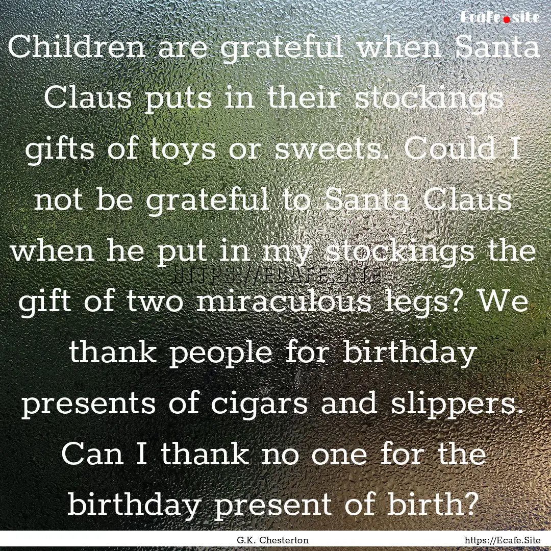 Children are grateful when Santa Claus puts.... : Quote by G.K. Chesterton