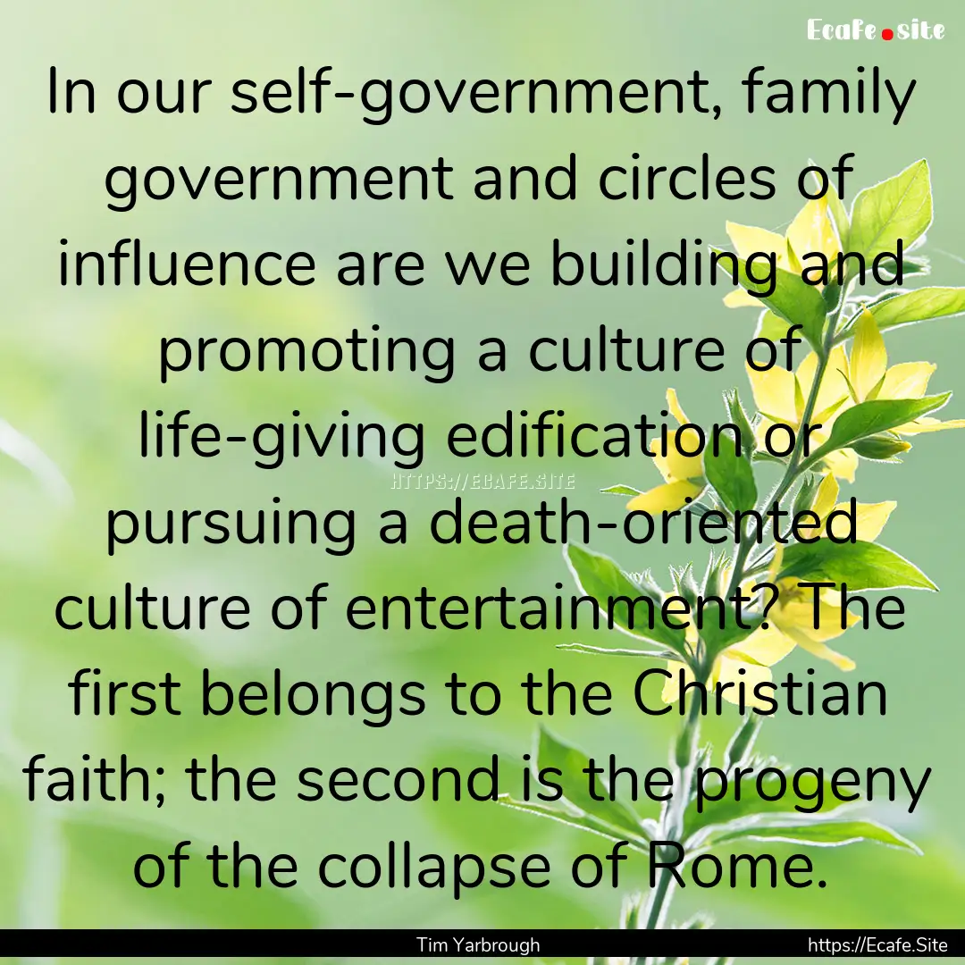 In our self-government, family government.... : Quote by Tim Yarbrough