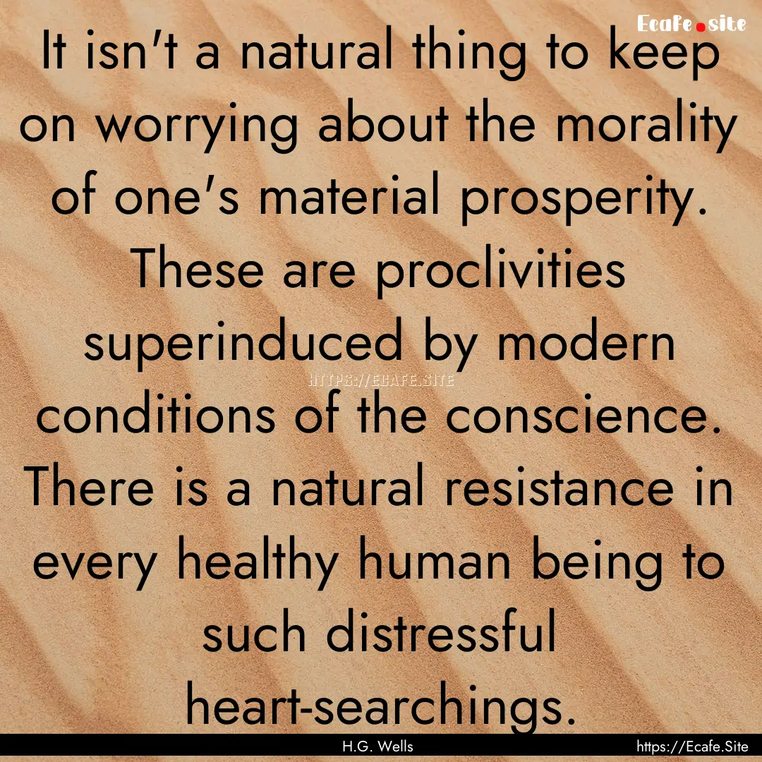 It isn't a natural thing to keep on worrying.... : Quote by H.G. Wells