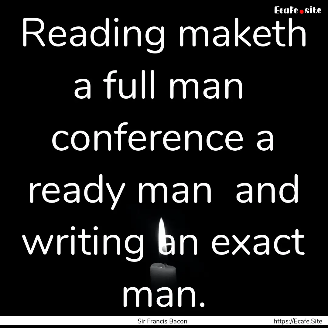 Reading maketh a full man conference a ready.... : Quote by Sir Francis Bacon