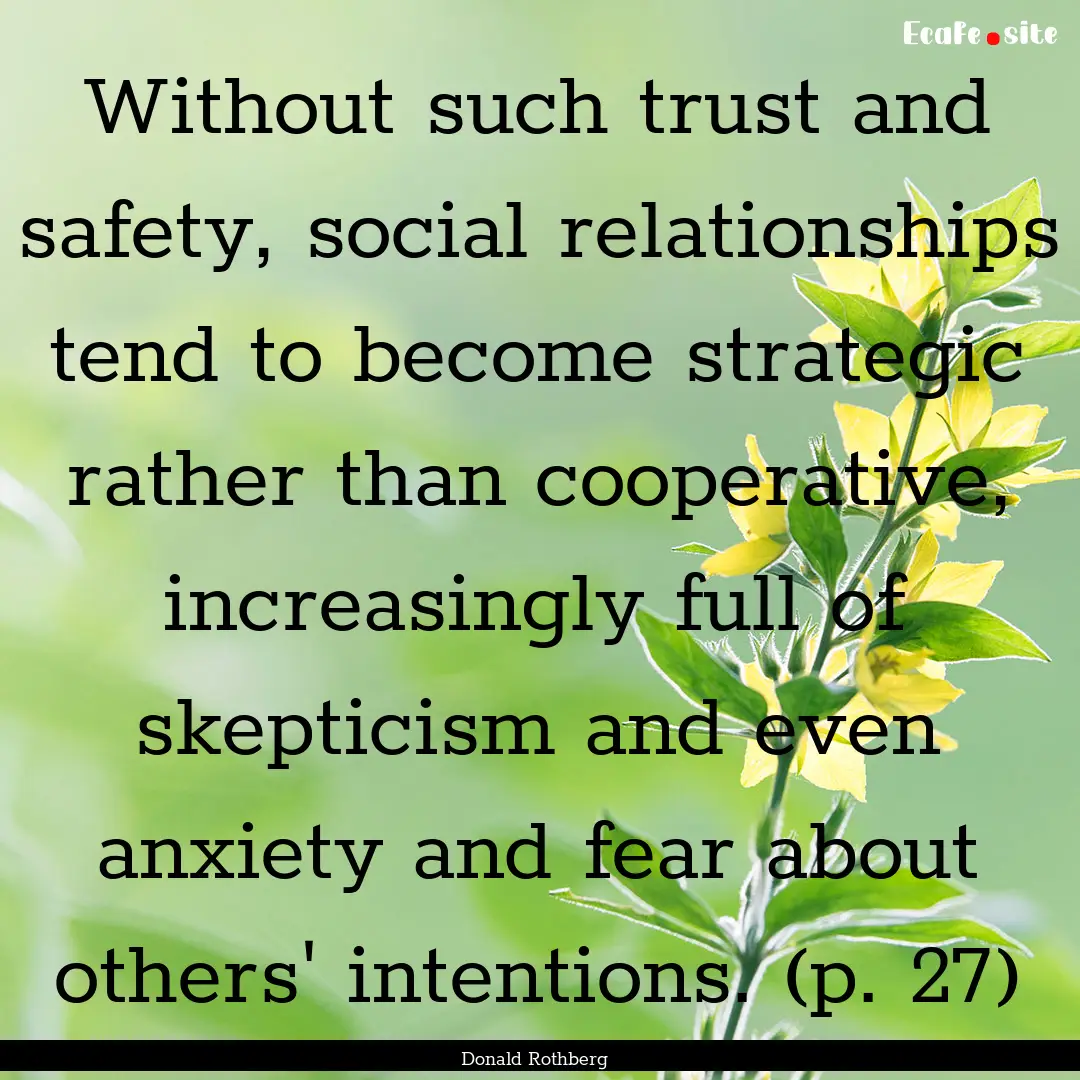 Without such trust and safety, social relationships.... : Quote by Donald Rothberg